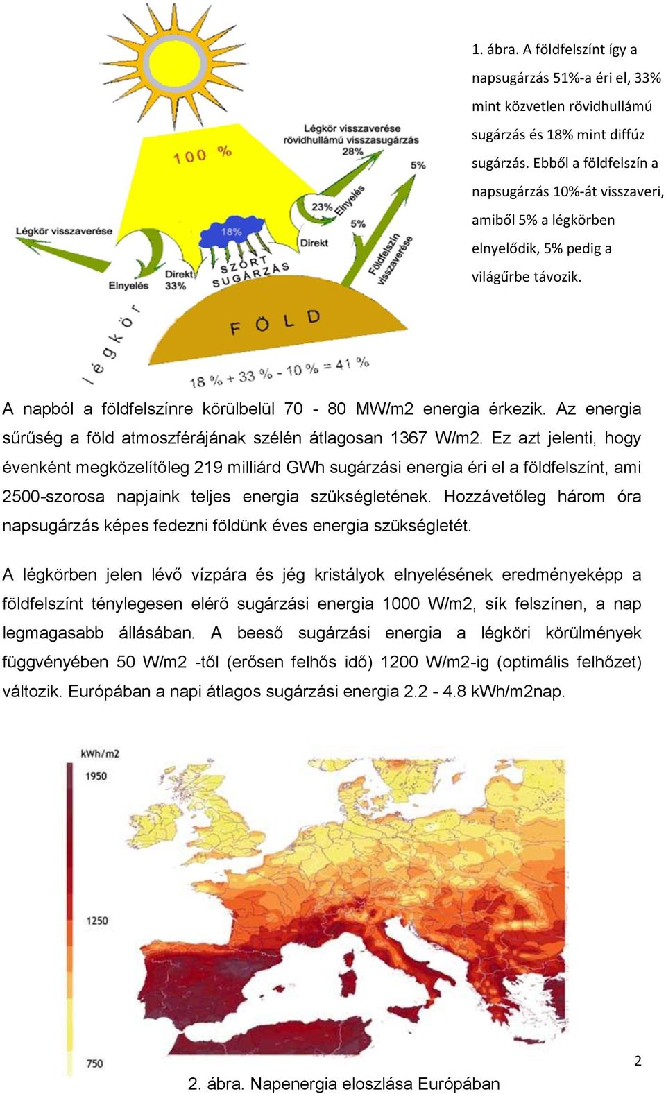 Az energia sűrűség a föld atmoszférájának szélén átlagosan 1367 W/m2.