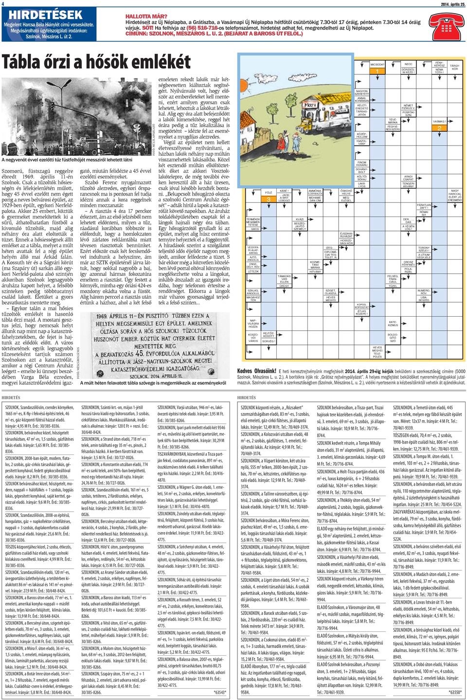 Csak a tűzoltók hősiességén és lélekjelenlétén múlott, hogy 45 évvel ezelőtt nem égett porig a neves belvárosi épület, az 1929-ben épült, egykori Nerfeldpalota.