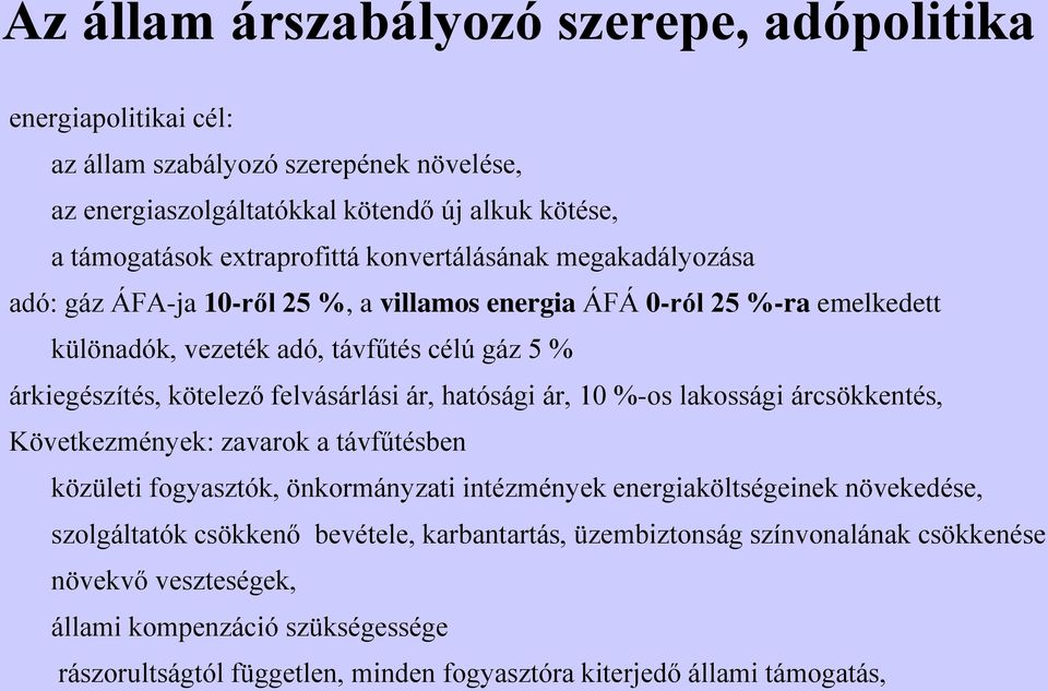 felvásárlási ár, hatósági ár, 10 %-os lakossági árcsökkentés, Következmények: zavarok a távfűtésben közületi fogyasztók, önkormányzati intézmények energiaköltségeinek növekedése,