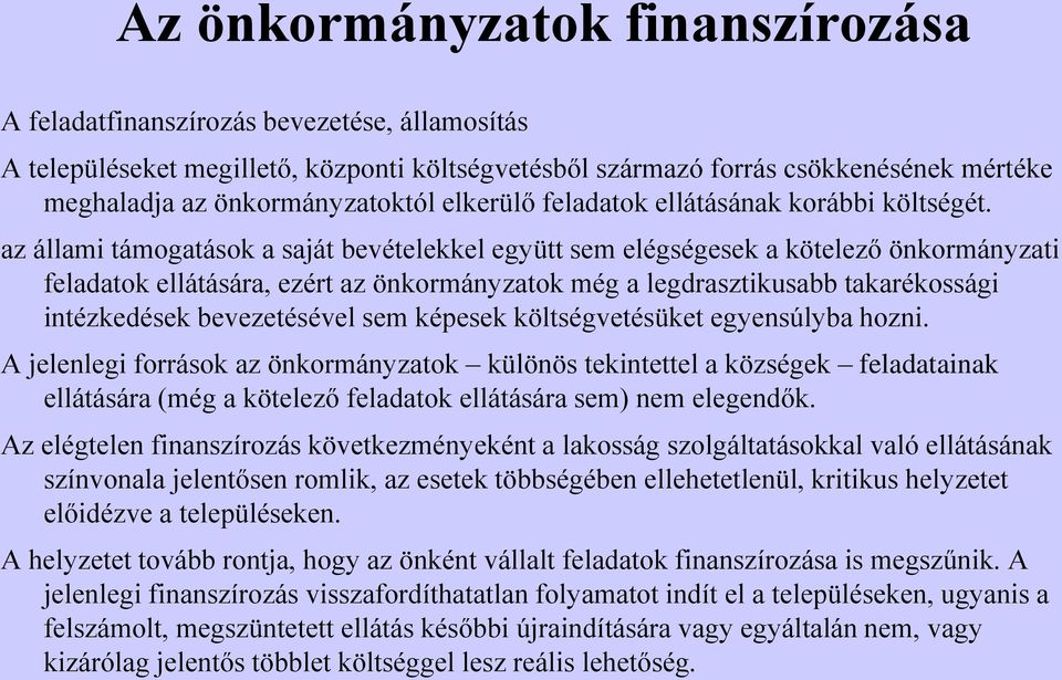 az állami támogatások a saját bevételekkel együtt sem elégségesek a kötelező önkormányzati feladatok ellátására, ezért az önkormányzatok még a legdrasztikusabb takarékossági intézkedések