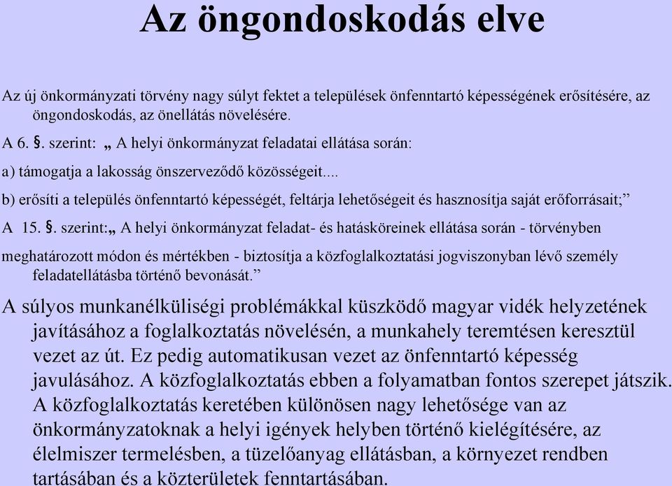 .. b) erősíti a település önfenntartó képességét, feltárja lehetőségeit és hasznosítja saját erőforrásait; A 15.