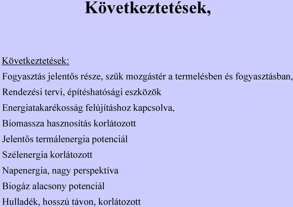 kapcsolva, Biomassza hasznosítás korlátozott Jelentős termálenergia potenciál Szélenergia