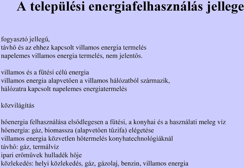 villamos és a fűtési célú energia villamos energia alapvetően a villamos hálózatból származik, hálózatra kapcsolt napelemes energiatermelés közvilágítás