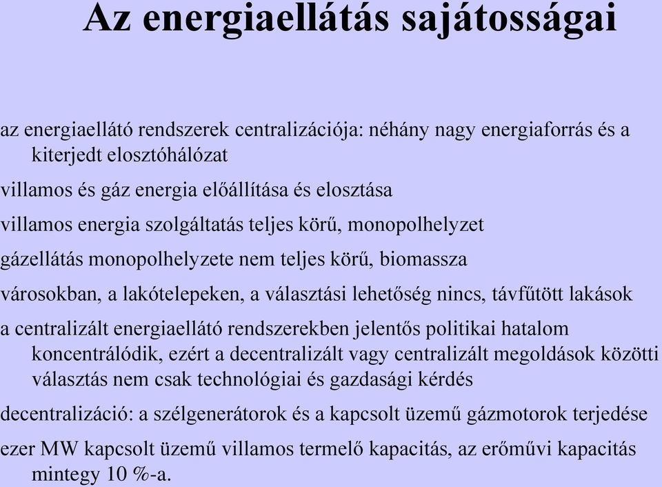 lakások a centralizált energiaellátó rendszerekben jelentős politikai hatalom koncentrálódik, ezért a decentralizált vagy centralizált megoldások közötti választás nem csak