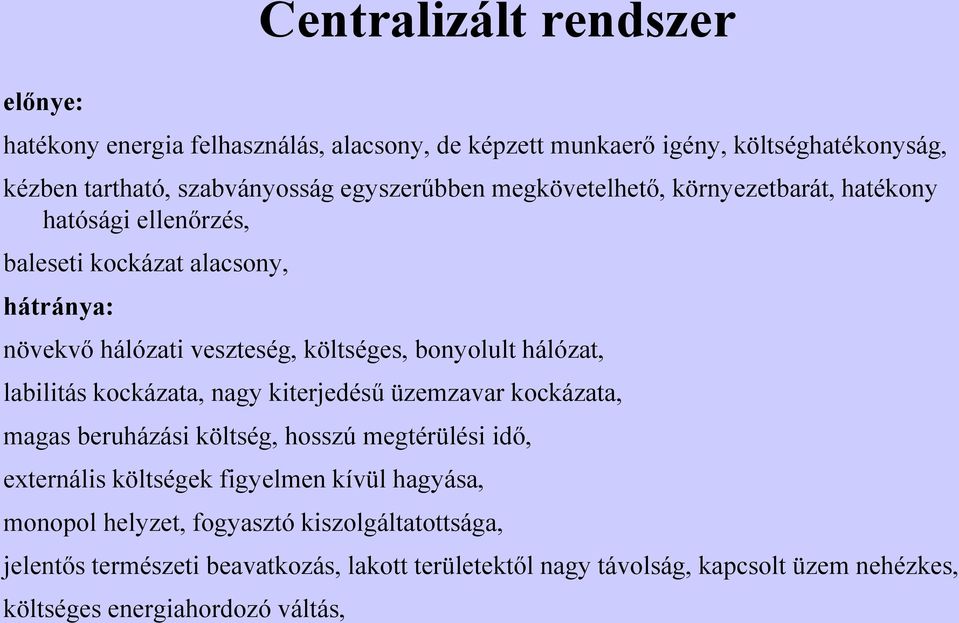 labilitás kockázata, nagy kiterjedésű üzemzavar kockázata, magas beruházási költség, hosszú megtérülési idő, externális költségek figyelmen kívül hagyása,