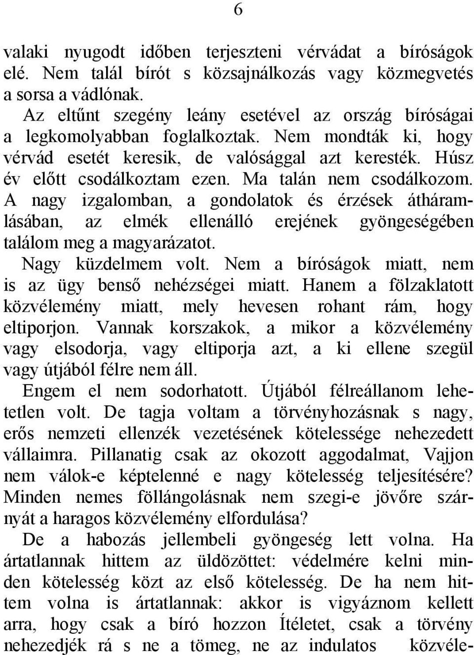 Ma talán nem csodálkozom. A nagy izgalomban, a gondolatok és érzések átháramlásában, az elmék ellenálló erejének gyöngeségében találom meg a magyarázatot. Nagy küzdelmem volt.