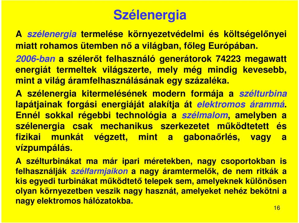 A szélenergia kitermelésének modern formája a szélturbina lapátjainak forgási energiáját alakítja át elektromos árammá.