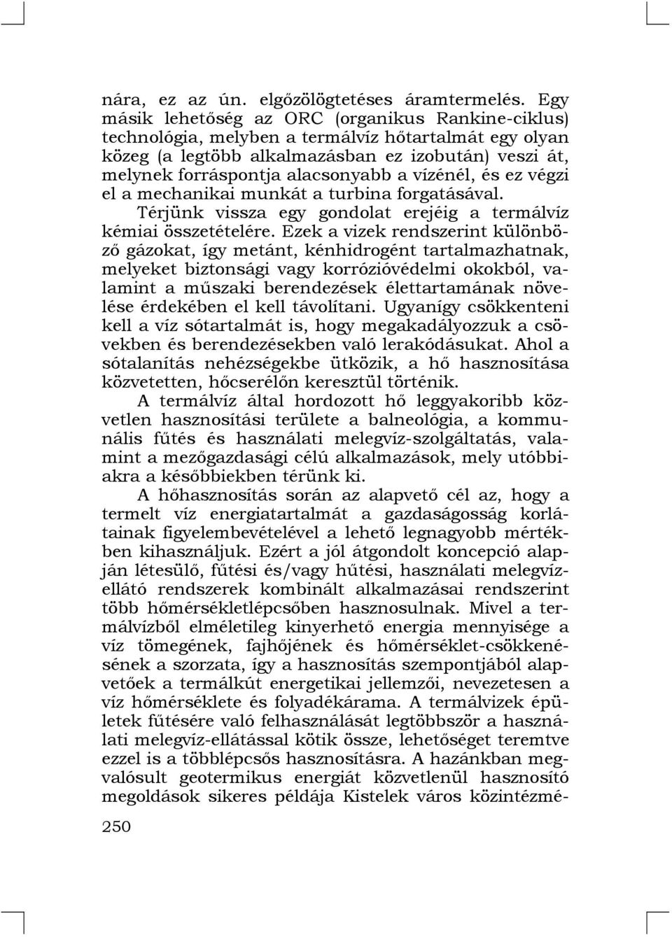 vízénél, és ez végzi el a mechanikai munkát a turbina forgatásával. Térjünk vissza egy gondolat erejéig a termálvíz kémiai összetételére.