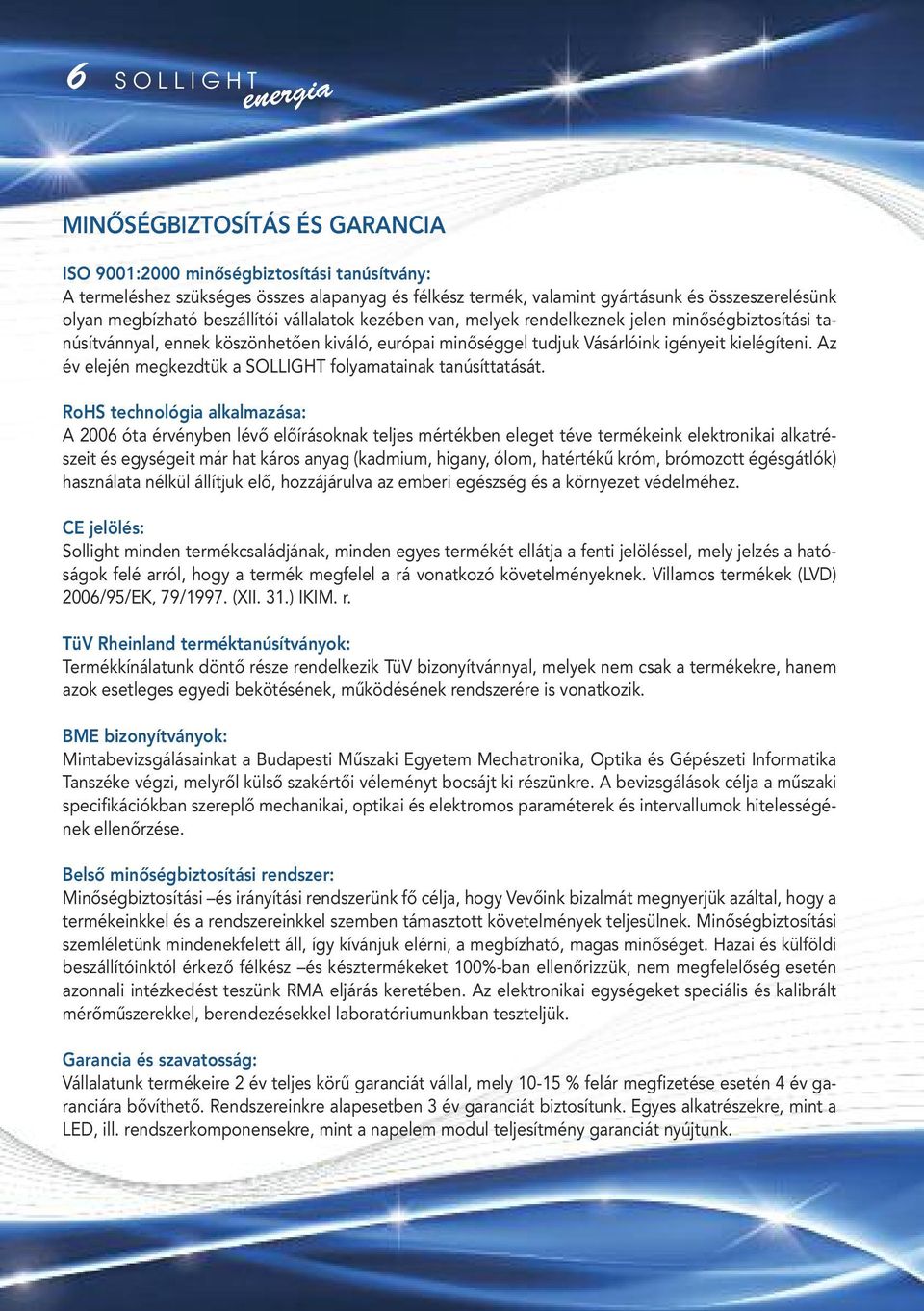 Az év elején megkezdtük a SOLLIGHT folyamatainak tanúsíttatását.