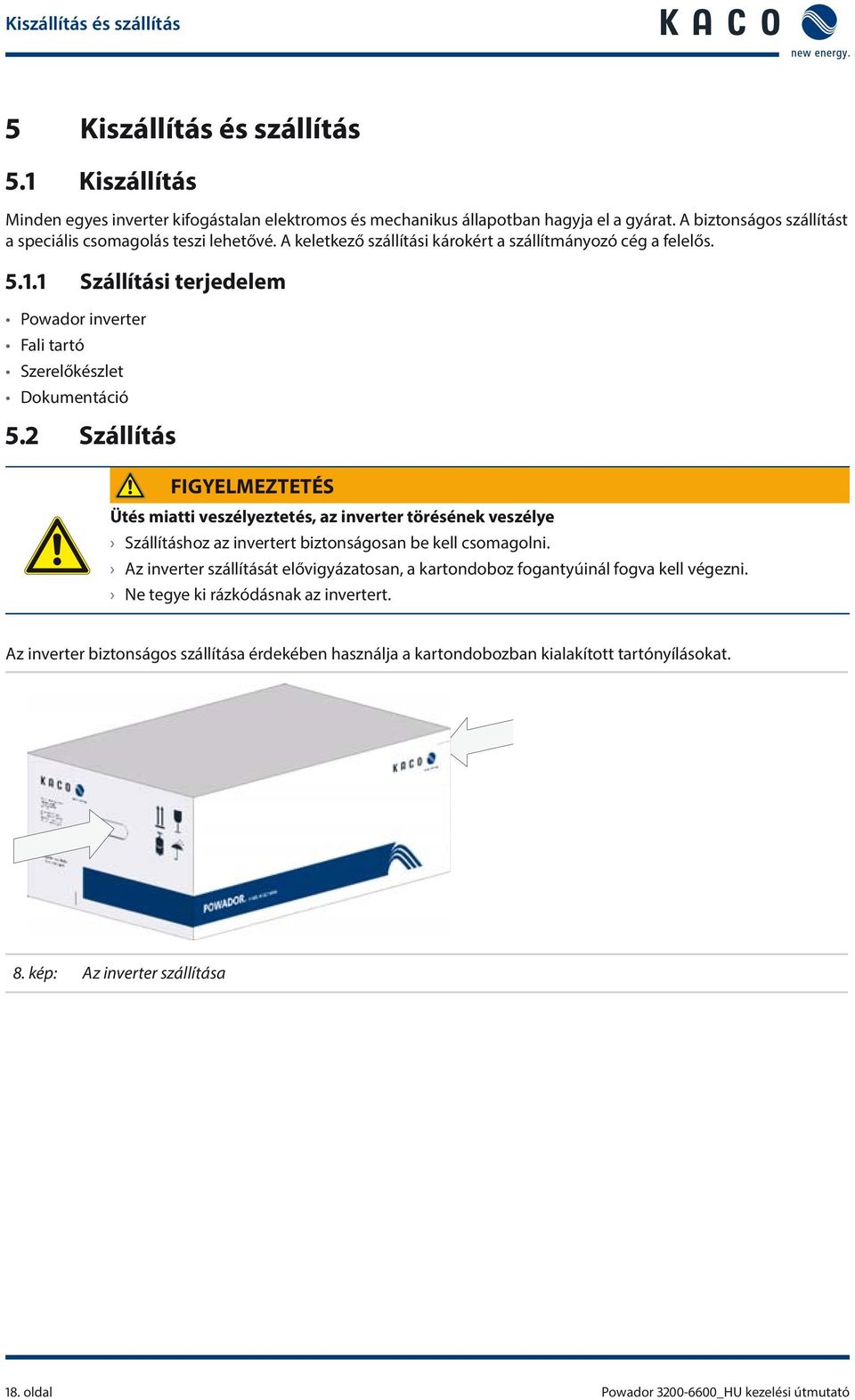 1 Szállítási terjedelem Powador inverter Fali tartó Szerelőkészlet Dokumentáció 5.