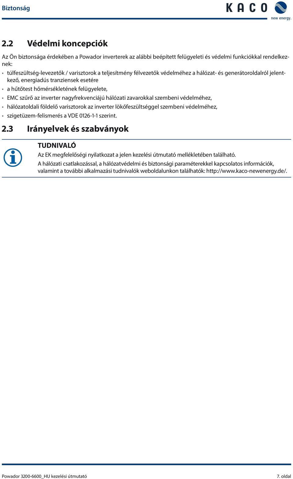 félvezetők védelméhez a hálózat- és generátoroldalról jelentkező, energiadús tranziensek esetére a hűtőtest hőmérsékletének felügyelete, EMC szűrő az inverter nagyfrekvenciájú hálózati zavarokkal