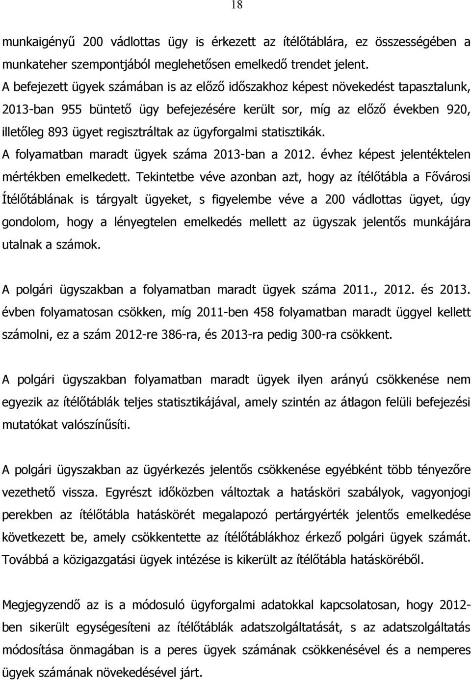 ügyforgalmi statisztikák. A folyamatban maradt ügyek száma 2013-ban a 2012. évhez képest jelentéktelen mértékben emelkedett.