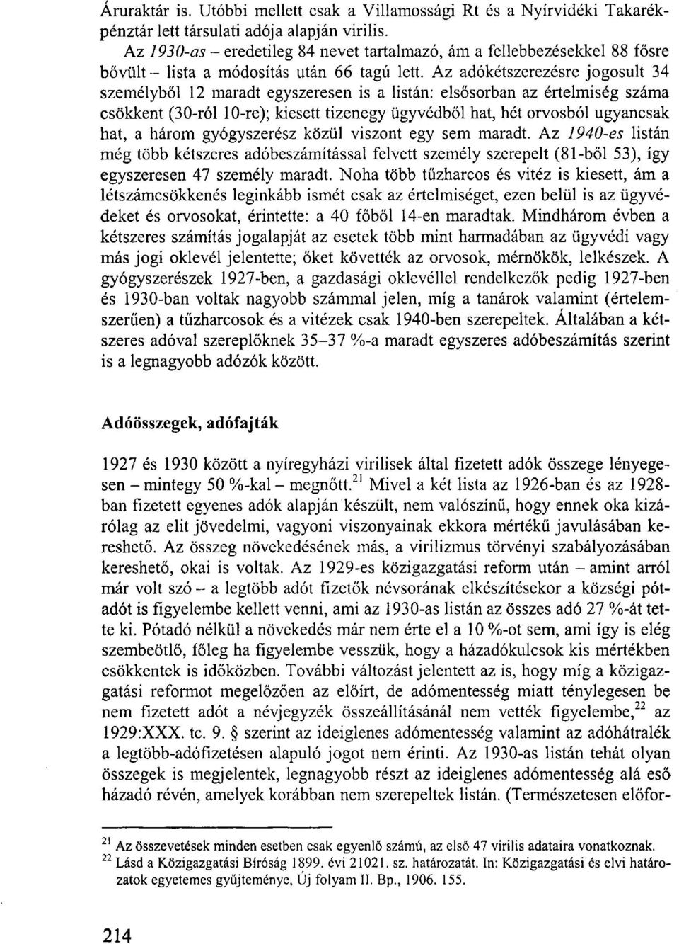 Az adókétszerezésre jogosult 34 személyből 12 maradt egyszeresen is a listán: elsősorban az értelmiség száma csökkent (30-ról 10-re); kiesett tizenegy ügyvédből hat, hét orvosból ugyancsak hat, a