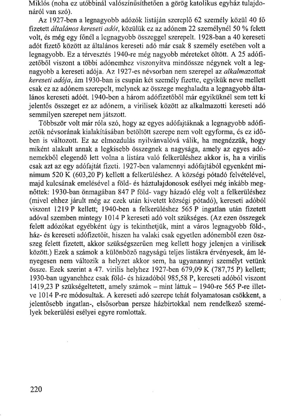 szerepelt. 1928-ban a 40 kereseti adót fizető között az általános kereseti adó már csak 8 személy esetében volt a legnagyobb. Ez a térvesztés 1940-re még nagyobb méreteket öltött.