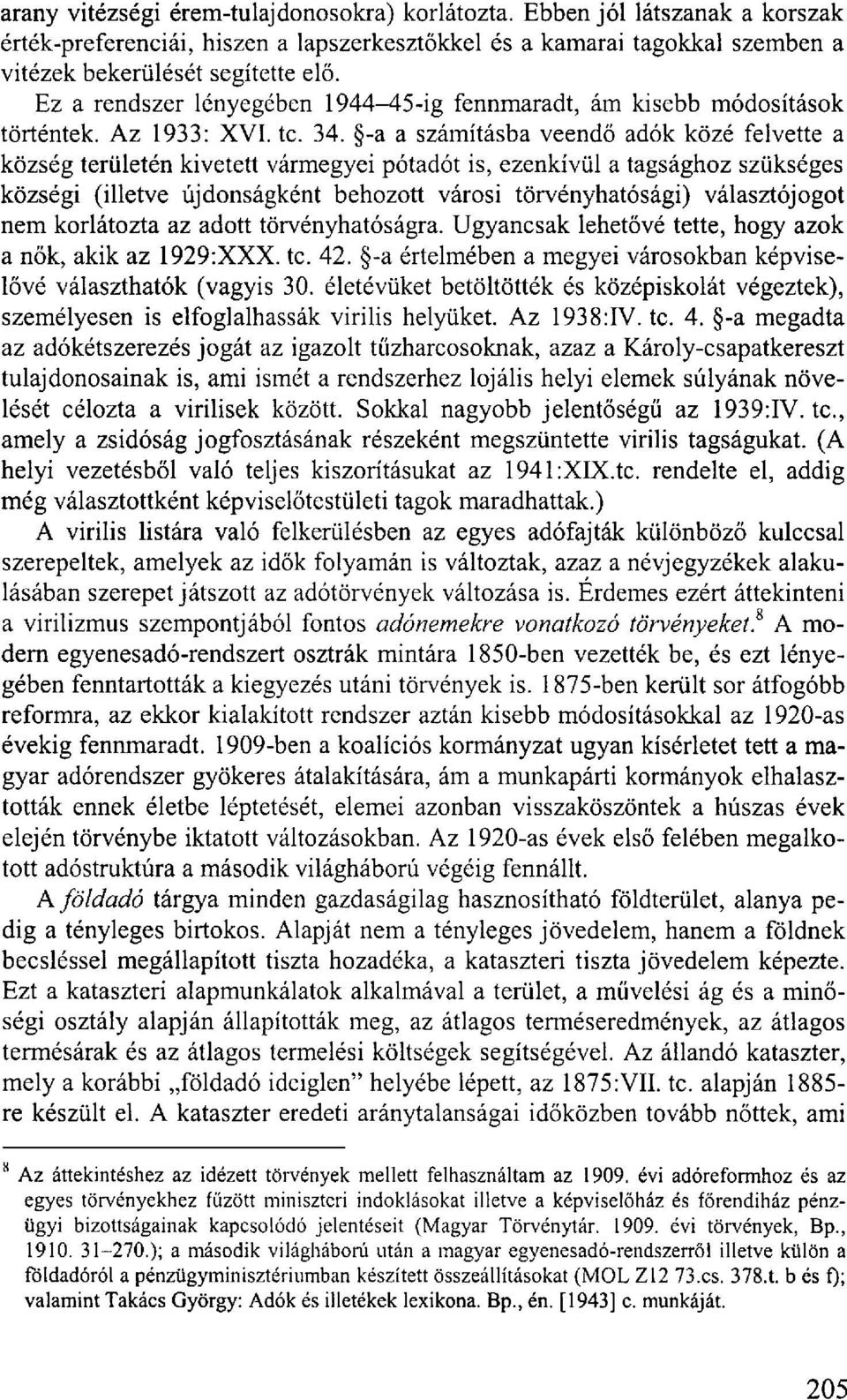 -a a számításba veendő adók közé felvette a község területén kivetett vármegyei pótadót is, ezenkívül a tagsághoz szükséges községi (illetve újdonságként behozott városi törvényhatósági)