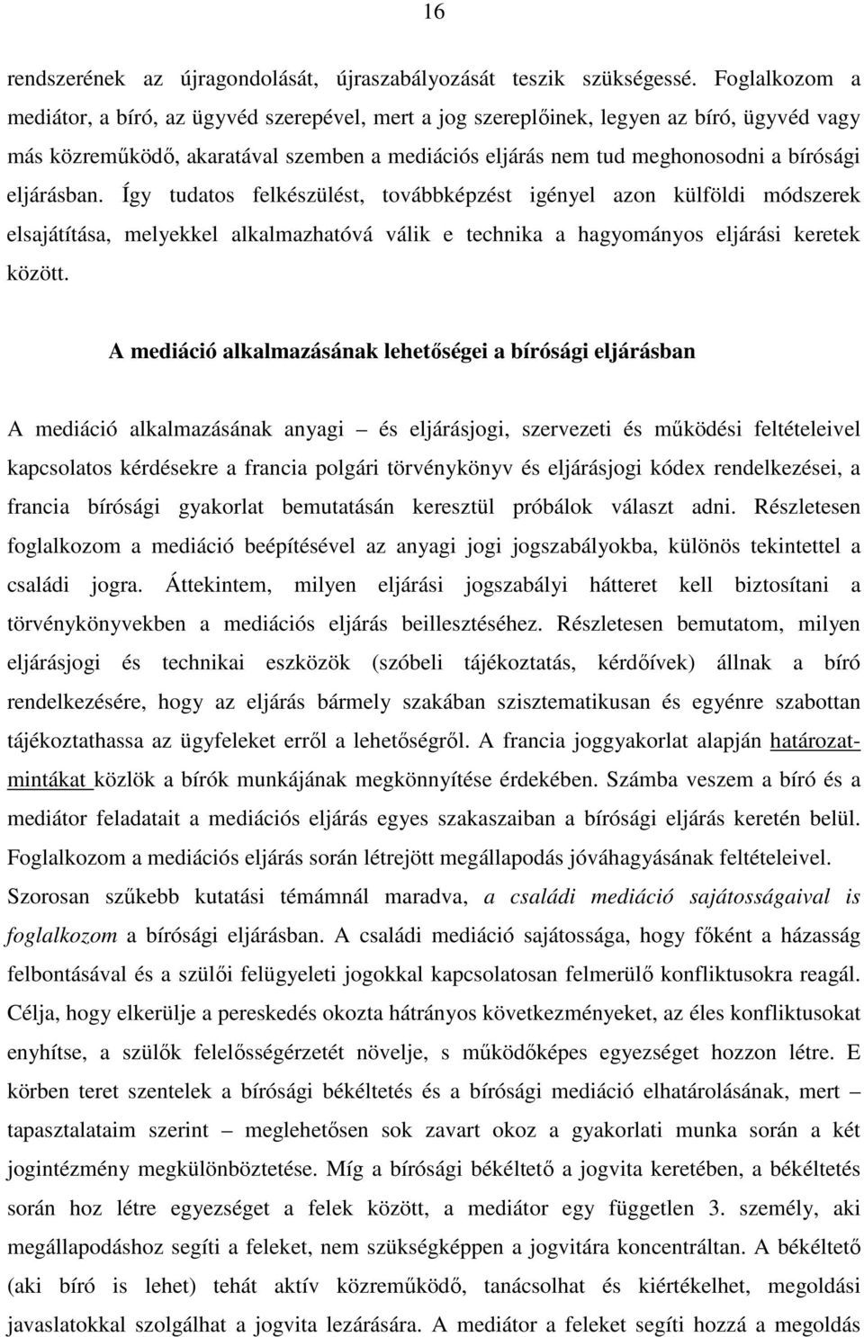 eljárásban. Így tudatos felkészülést, továbbképzést igényel azon külföldi módszerek elsajátítása, melyekkel alkalmazhatóvá válik e technika a hagyományos eljárási keretek között.