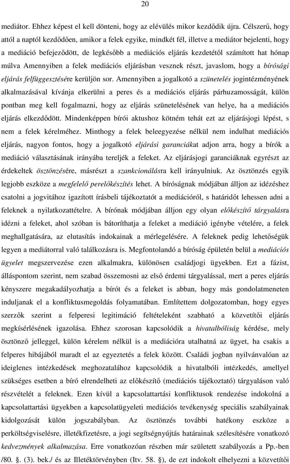 hónap múlva Amennyiben a felek mediációs eljárásban vesznek részt, javaslom, hogy a bírósági eljárás felfüggesztésére kerüljön sor.