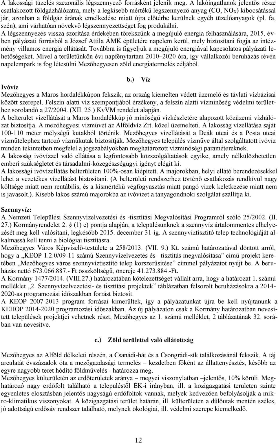 kerülnek egyéb tüzelőanyagok (pl. fa, szén), ami várhatóan növekvő légszennyezettséget fog produkálni. A légszennyezés vissza szorítása érdekében törekszünk a megújuló energia felhasználására, 2015.