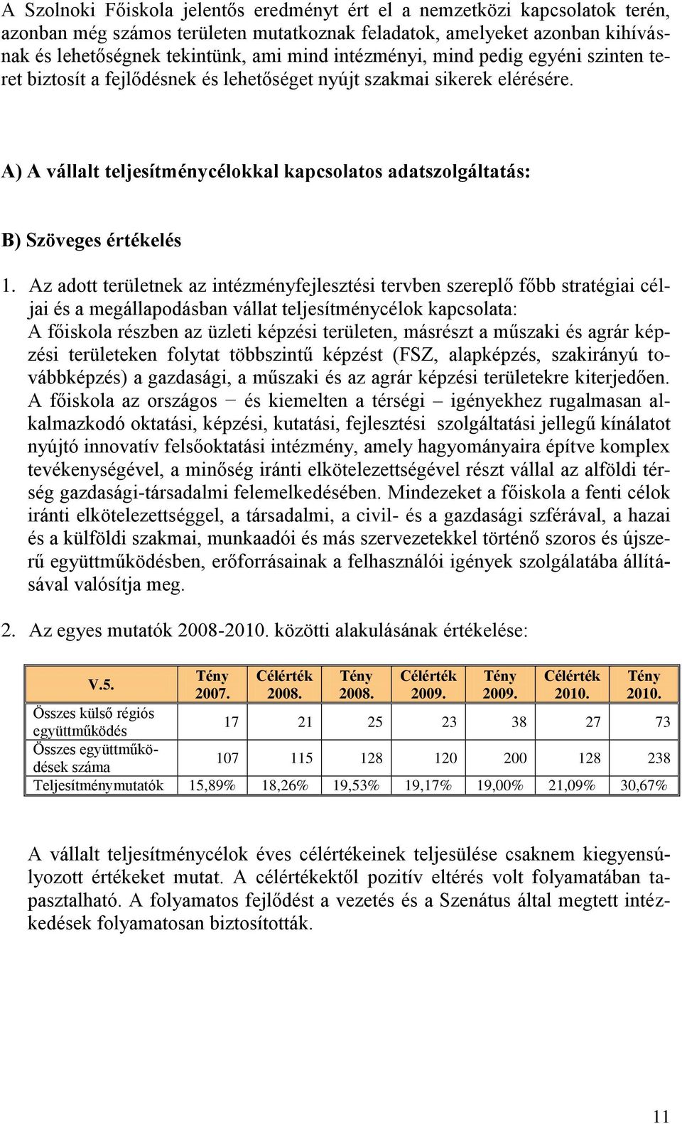 A) A vállalt teljesítménycélokkal kapcsolatos adatszolgáltatás: B) Szöveges értékelés 1.