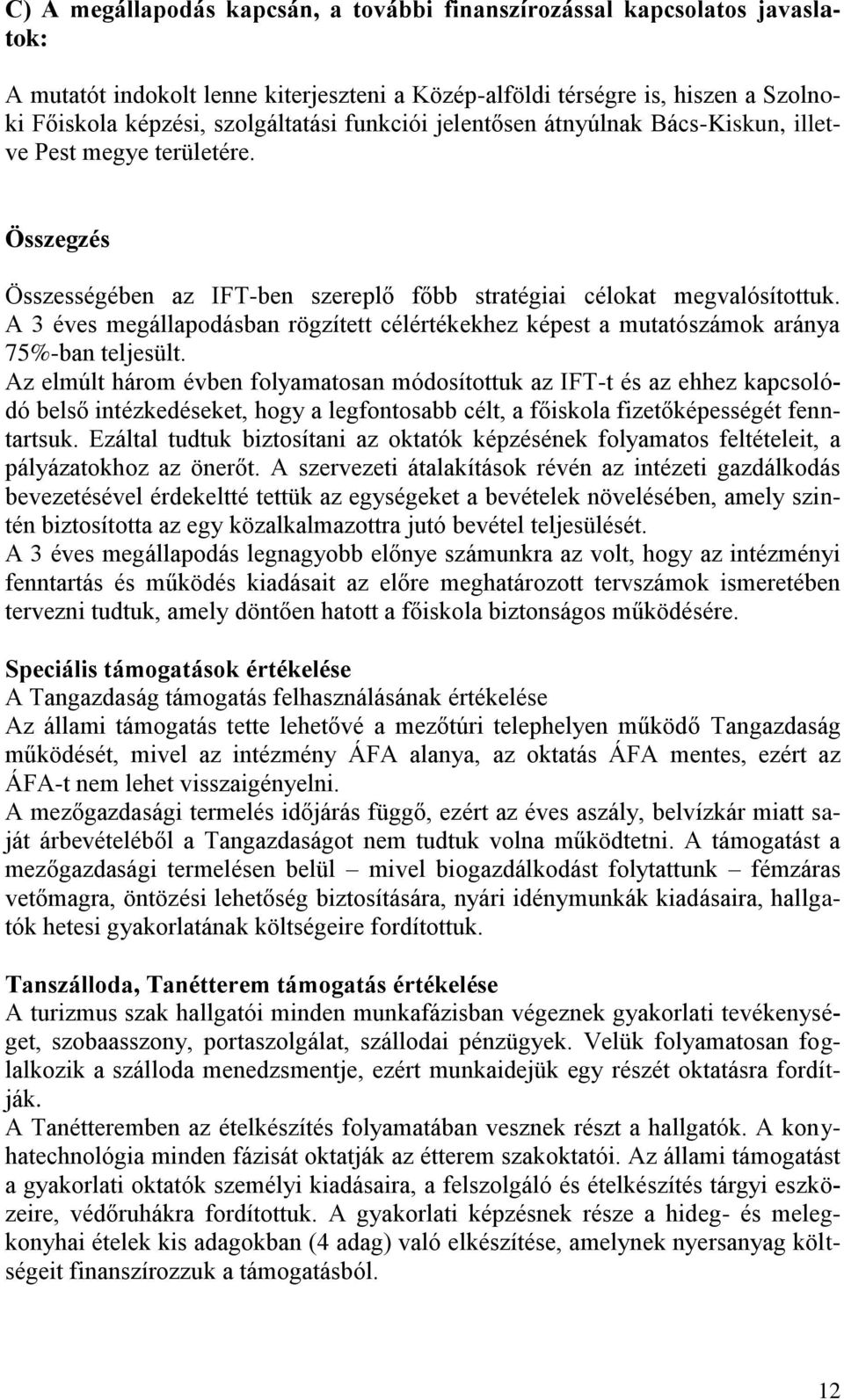 A 3 éves megállapodásban rögzített célértékekhez képest a mutatószámok aránya 75%-ban teljesült.