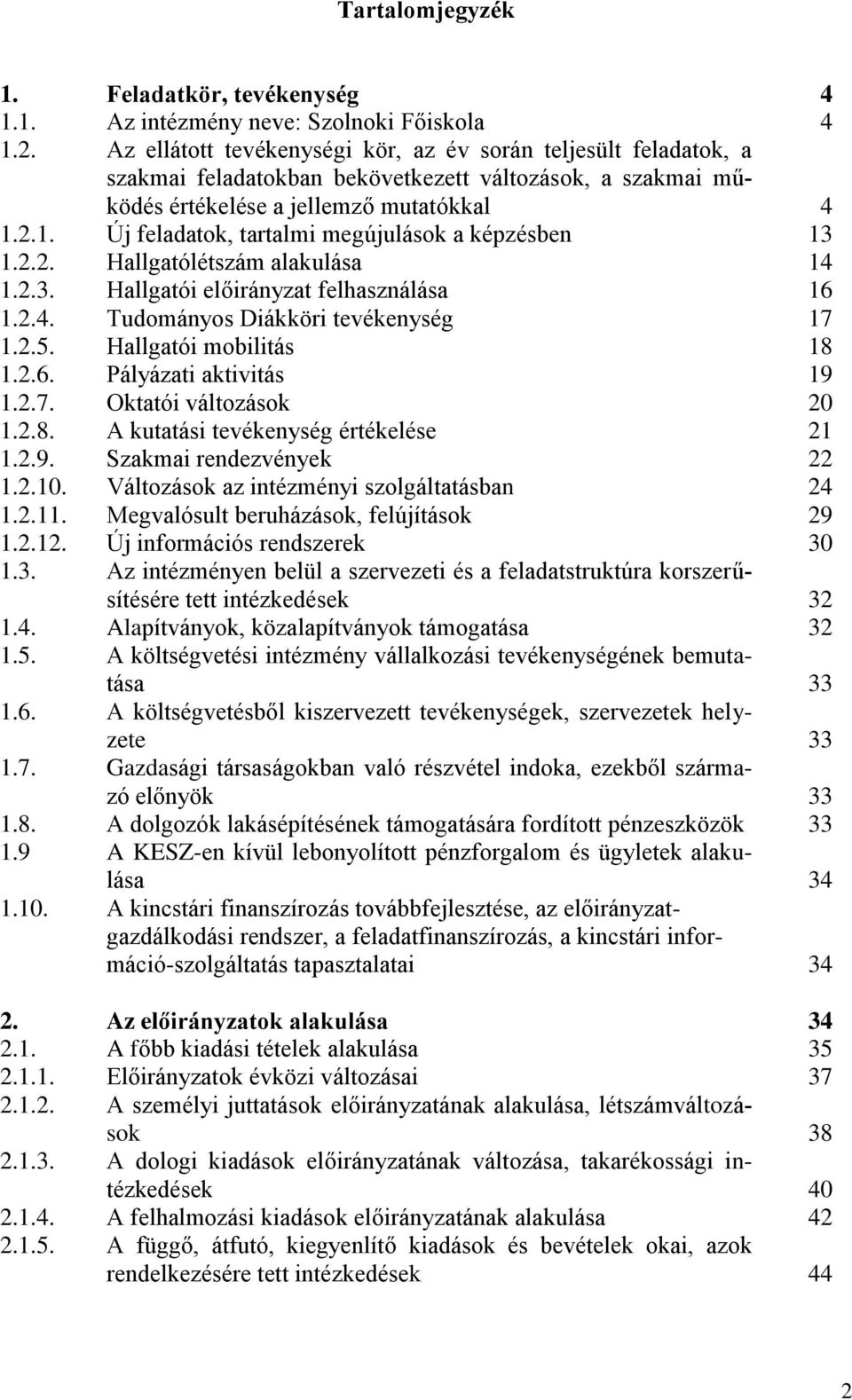 2.1. Új feladatok, tartalmi megújulások a képzésben 13 1.2.2. Hallgatólétszám alakulása 14 1.2.3. Hallgatói előirányzat felhasználása 16 1.2.4. Tudományos Diákköri tevékenység 17 1.2.5.