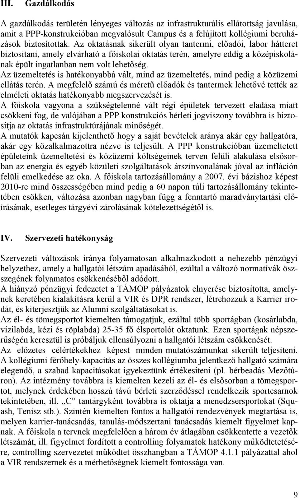 Az üzemeltetés is hatékonyabbá vált, mind az üzemeltetés, mind pedig a közüzemi ellátás terén.