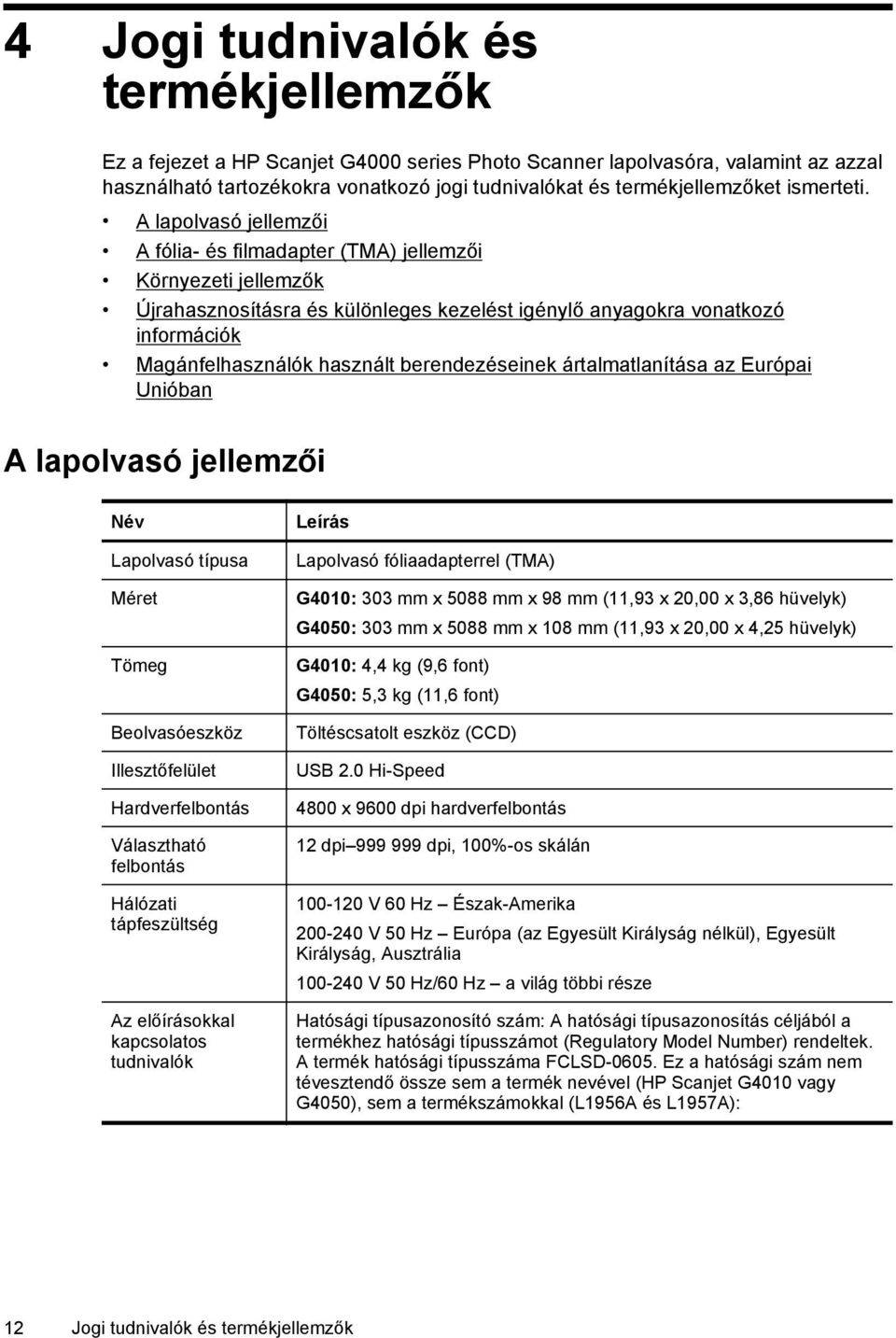 A lapolvasó jellemzői A fólia- és filmadapter (TMA) jellemzői Környezeti jellemzők Újrahasznosításra és különleges kezelést igénylő anyagokra vonatkozó információk Magánfelhasználók használt