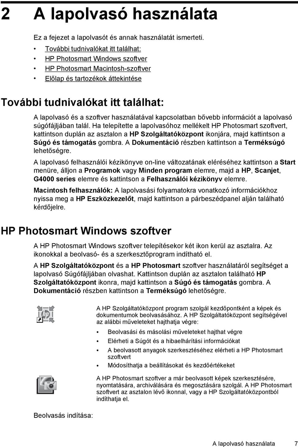 használatával kapcsolatban bővebb információt a lapolvasó súgófájljában talál.