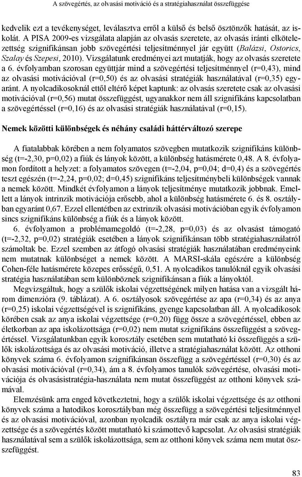 Vizsgálatunk eredményei azt mutatják, hogy az olvasás szeretete a 6.