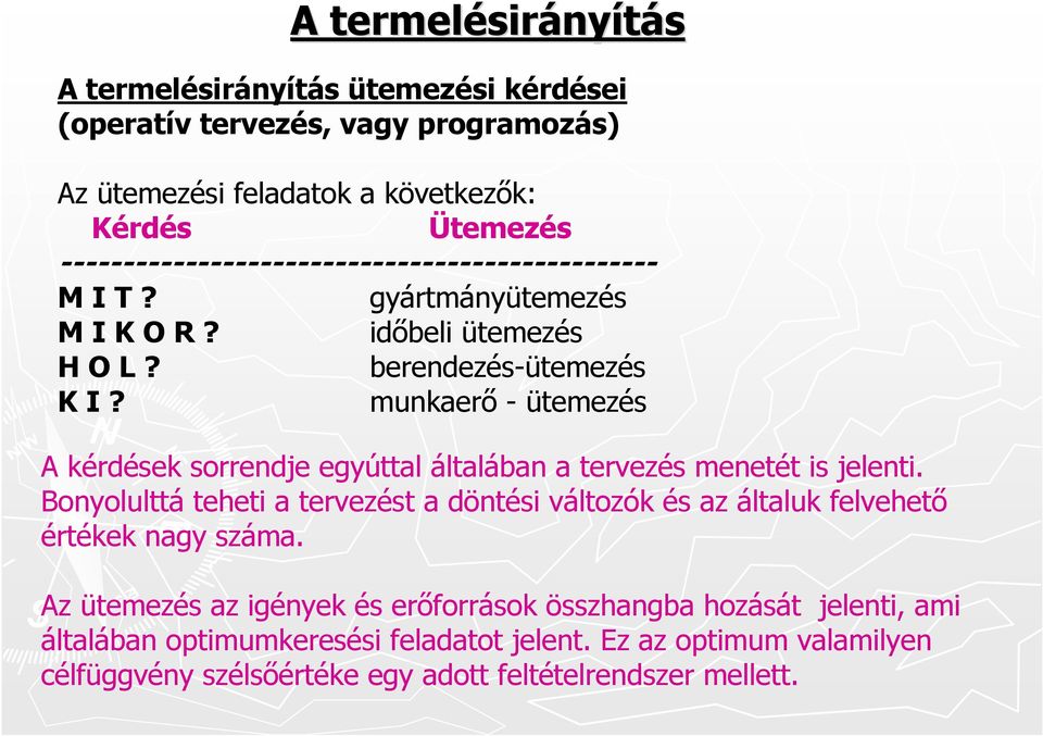 munkaerő - ütemezés A kérdések sorrendje egyúttal általában a tervezés menetét is jelenti.