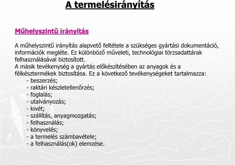 A másik tevékenység a gyártás előkészítésében az anyagok és a félkésztermékek biztosítása.