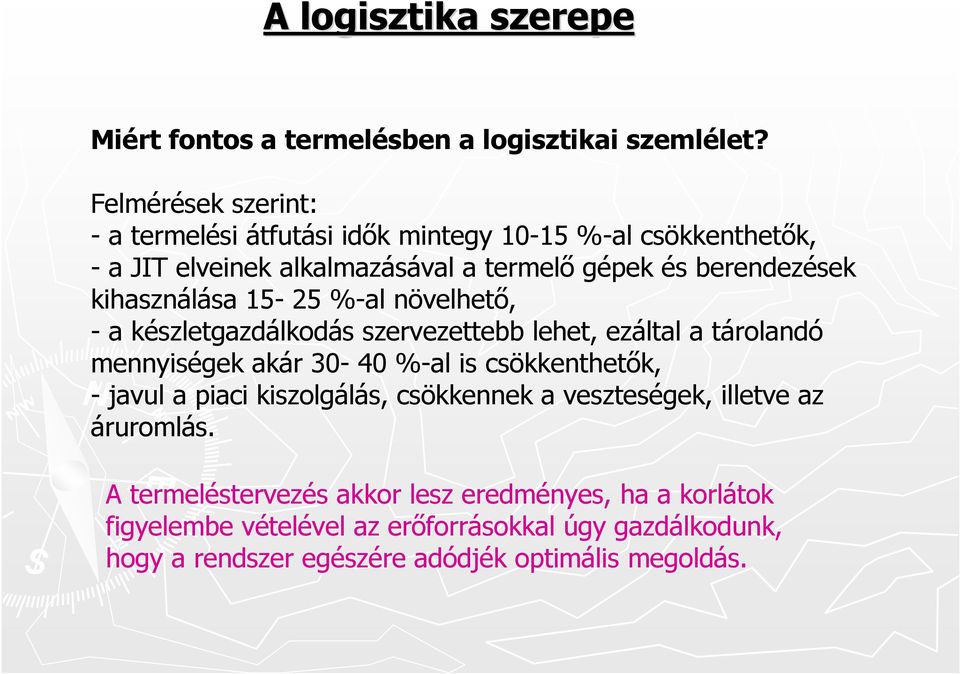 kihasználása 15-25 %-al növelhető, - a készletgazdálkodás szervezettebb lehet, ezáltal a tárolandó mennyiségek akár 30-40 %-al is csökkenthetők, -