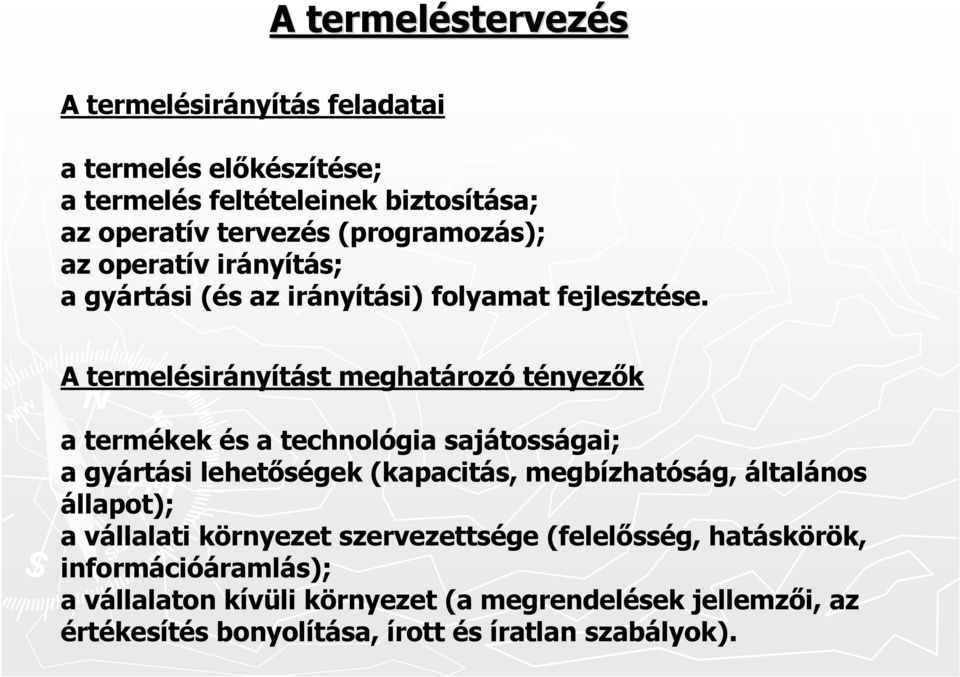 A termelésirányítást meghatározó tényezők a termékek és a technológia sajátosságai; a gyártási lehetőségek (kapacitás, megbízhatóság, általános