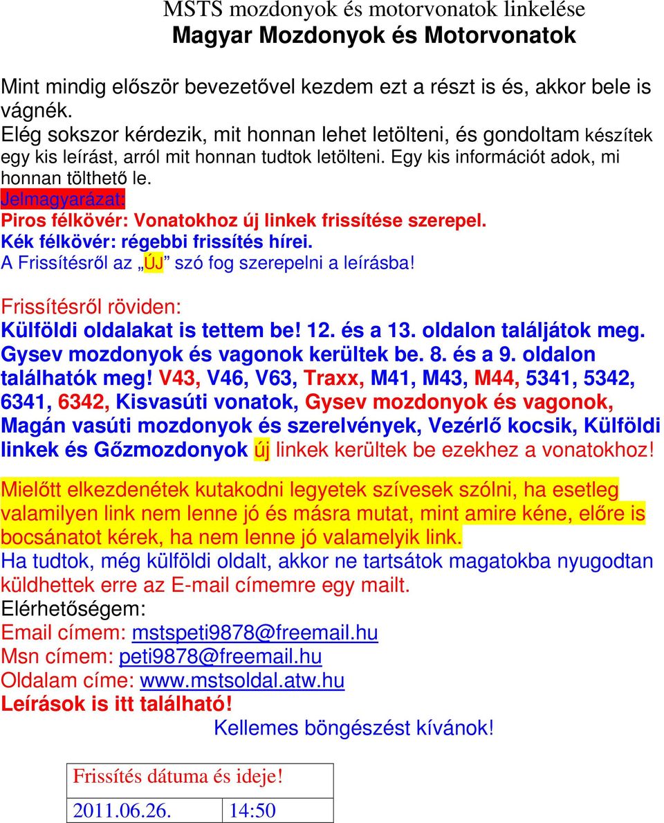 Jelmagyarázat: Piros félkövér: Vonatokhoz új linkek frissítése szerepel. Kék félkövér: régebbi frissítés hírei. A Frissítésről az ÚJ szó fog szerepelni a leírásba!