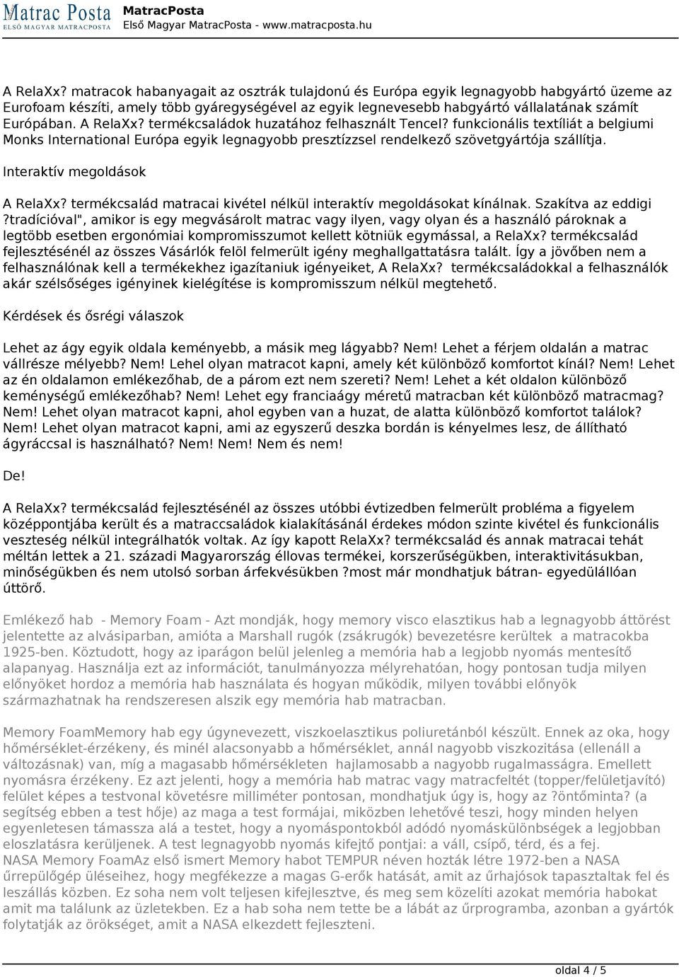 termékcsaládok huzatához felhasznált Tencel? funkcionális textíliát a belgiumi Monks International Európa egyik legnagyobb presztízzsel rendelkező szövetgyártója szállítja.