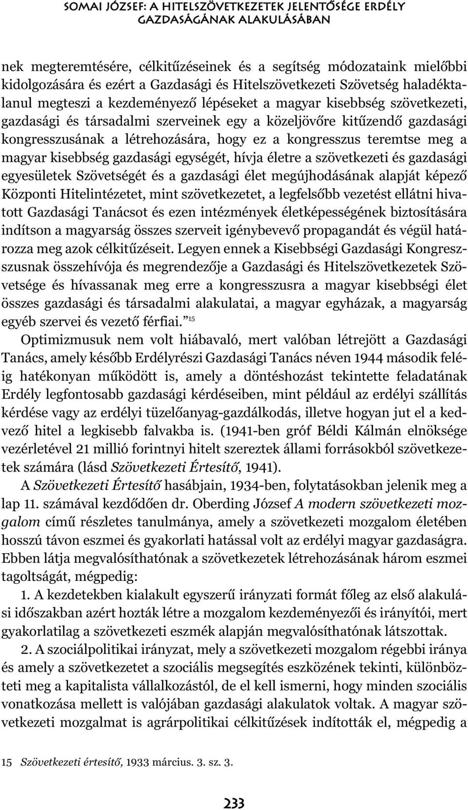 a létrehozására, hogy ez a kongresszus teremtse meg a magyar kisebbség gazdasági egységét, hívja életre a szövetkezeti és gazdasági egyesületek Szövetségét és a gazdasági élet megújhodásának alapját