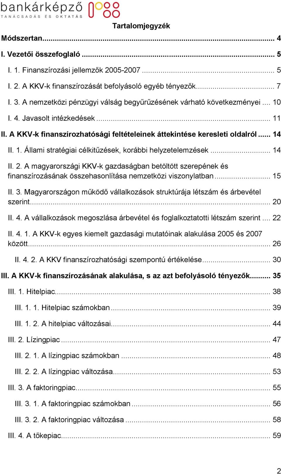 .. 14 II. 2. A magyarországi KKV-k gazdaságban betöltött szerepének és finanszírozásának összehasonlítása nemzetközi viszonylatban... 15 II. 3.