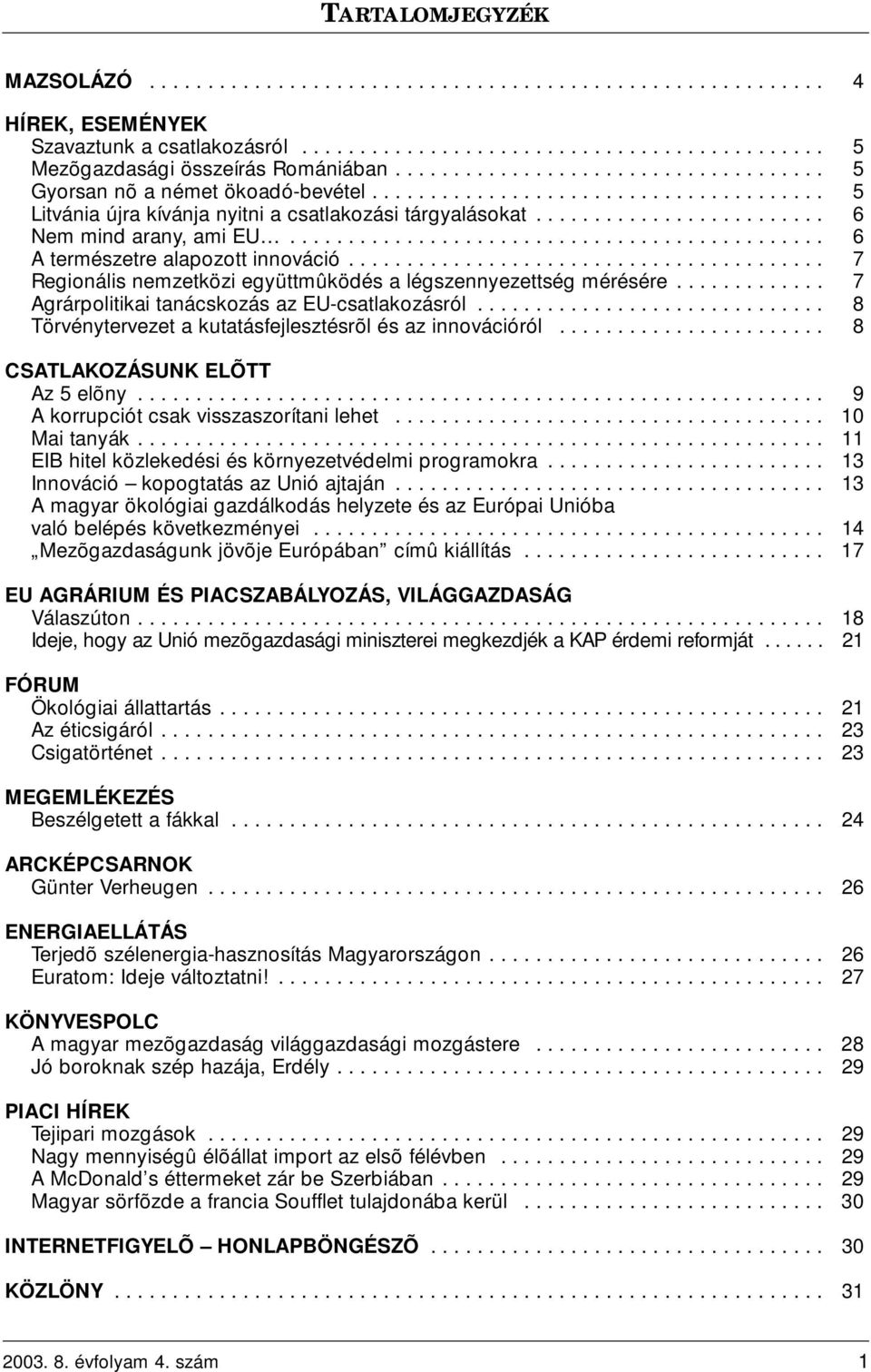 ............................................. 6 A természetre alapozott innováció......................................... 7 Regionális nemzetközi együttmûködés a légszennyezettség mérésére.