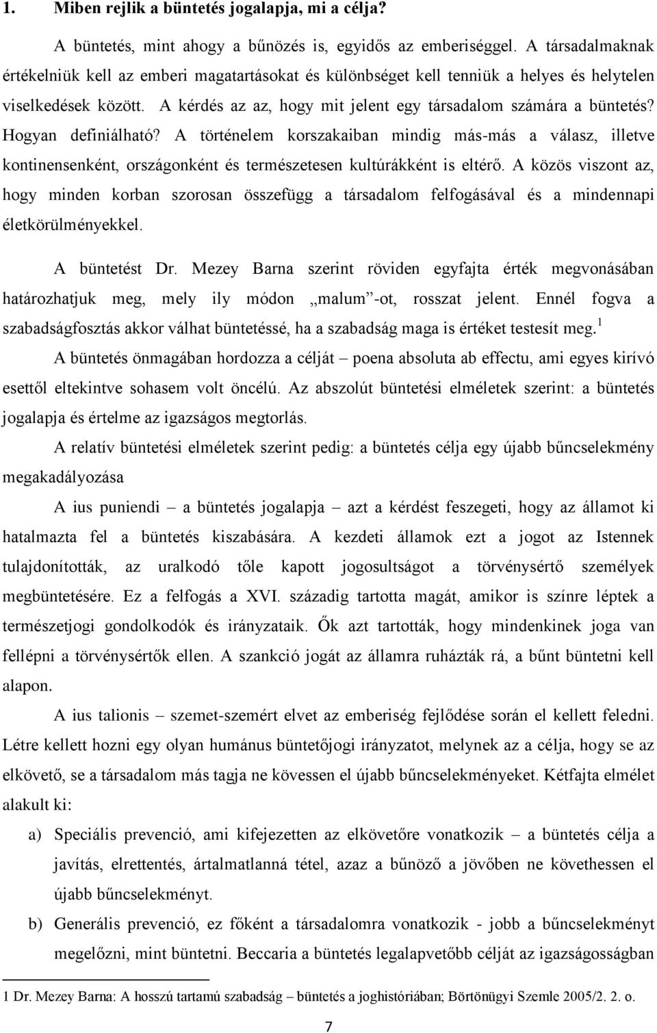 Hogyan definiálható? A történelem korszakaiban mindig más-más a válasz, illetve kontinensenként, országonként és természetesen kultúrákként is eltérő.