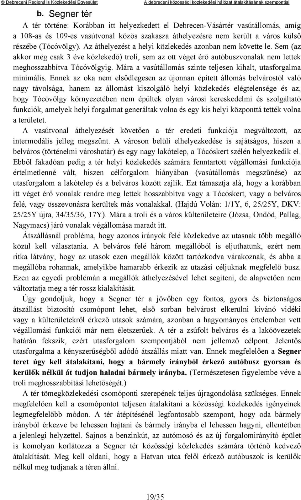 Mára a vasútállomás szinte teljesen kihalt, utasforgalma minimális.