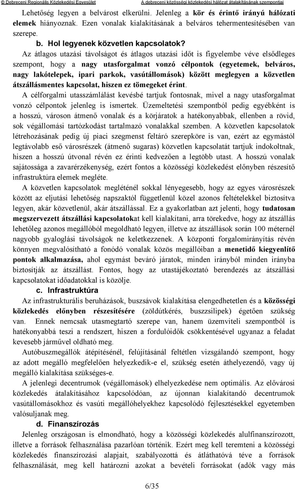 vasútállomások) között meglegyen a közvetlen átszállásmentes kapcsolat, hiszen ez tömegeket érint.