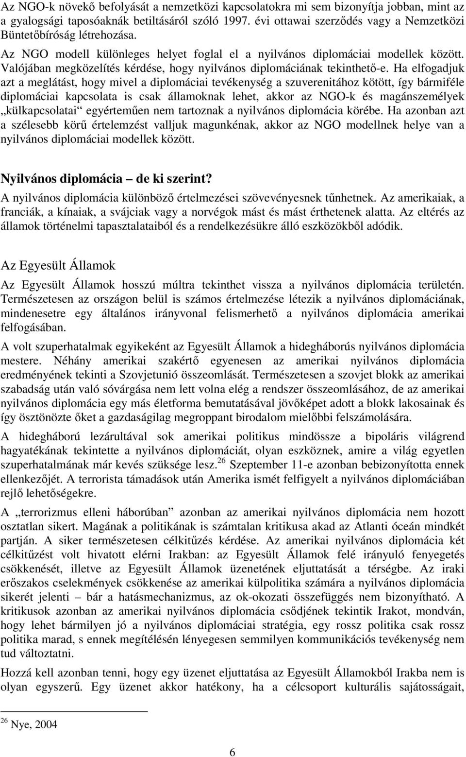 Valójában megközelítés kérdése, hogy nyilvános diplomáciának tekinthető-e.