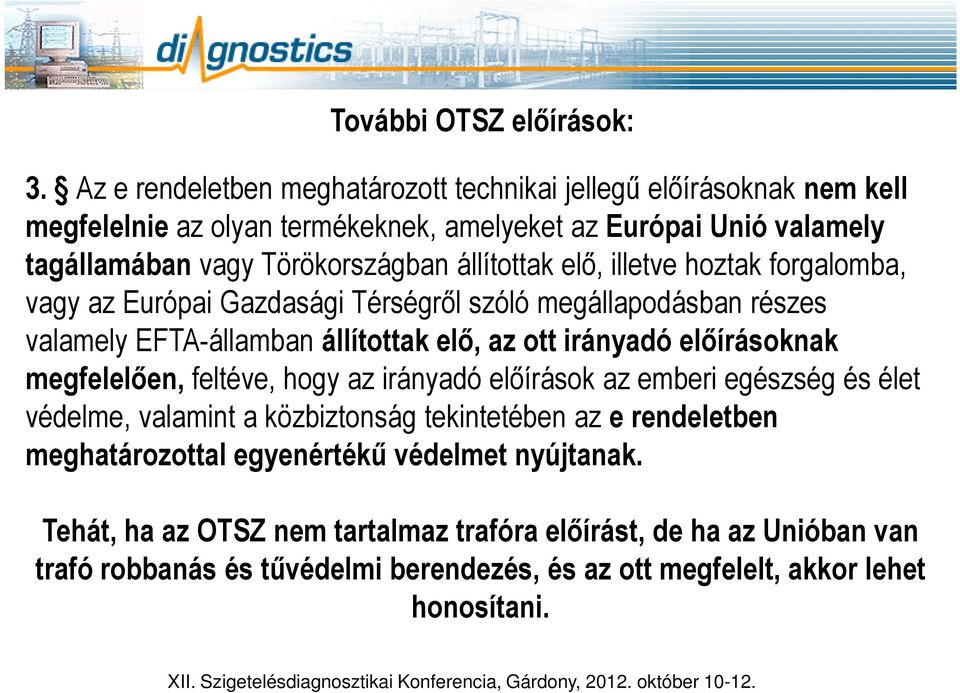 állítottak elő, illetve hoztak forgalomba, vagy az Európai Gazdasági Térségről szóló megállapodásban részes valamely EFTA-államban állítottak elő, az ott irányadó előírásoknak