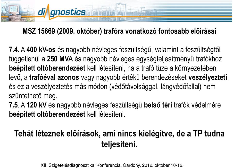 oltóberendezést kell létesíteni, ha a trafó tüze a környezetében levő, a trafóéval azonos vagy nagyobb értékű berendezéseket veszélyezteti, és ez a