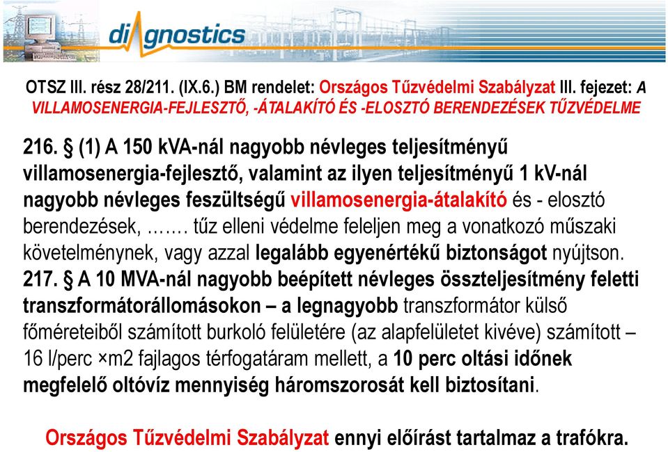 tűz elleni védelme feleljen meg a vonatkozó műszaki követelménynek, vagy azzal legalább egyenértékű biztonságot nyújtson. 217.