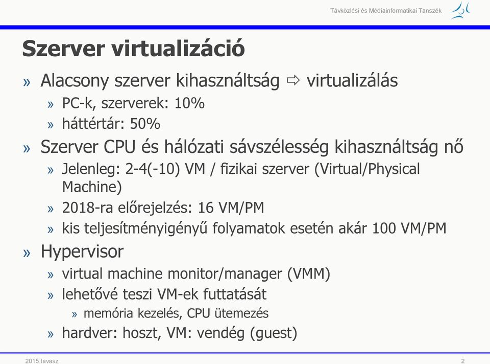 előrejelzés: 16 VM/PM» kis teljesítményigényű folyamatok esetén akár 100 VM/PM» Hypervisor» virtual machine