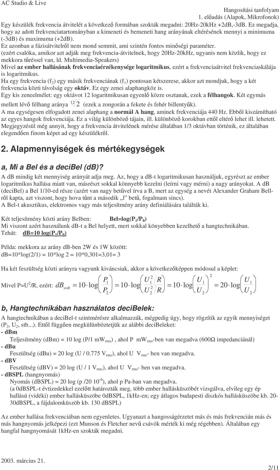 Ez azonban a fázisátvitelrl nem mond semmit, ami szintén fontos minségi paraméter.