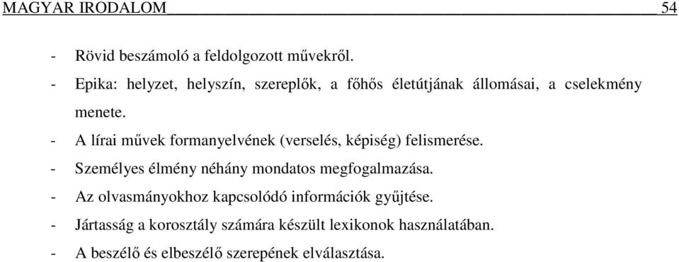 - A lírai művek formanyelvének (verselés, képiség) felismerése.