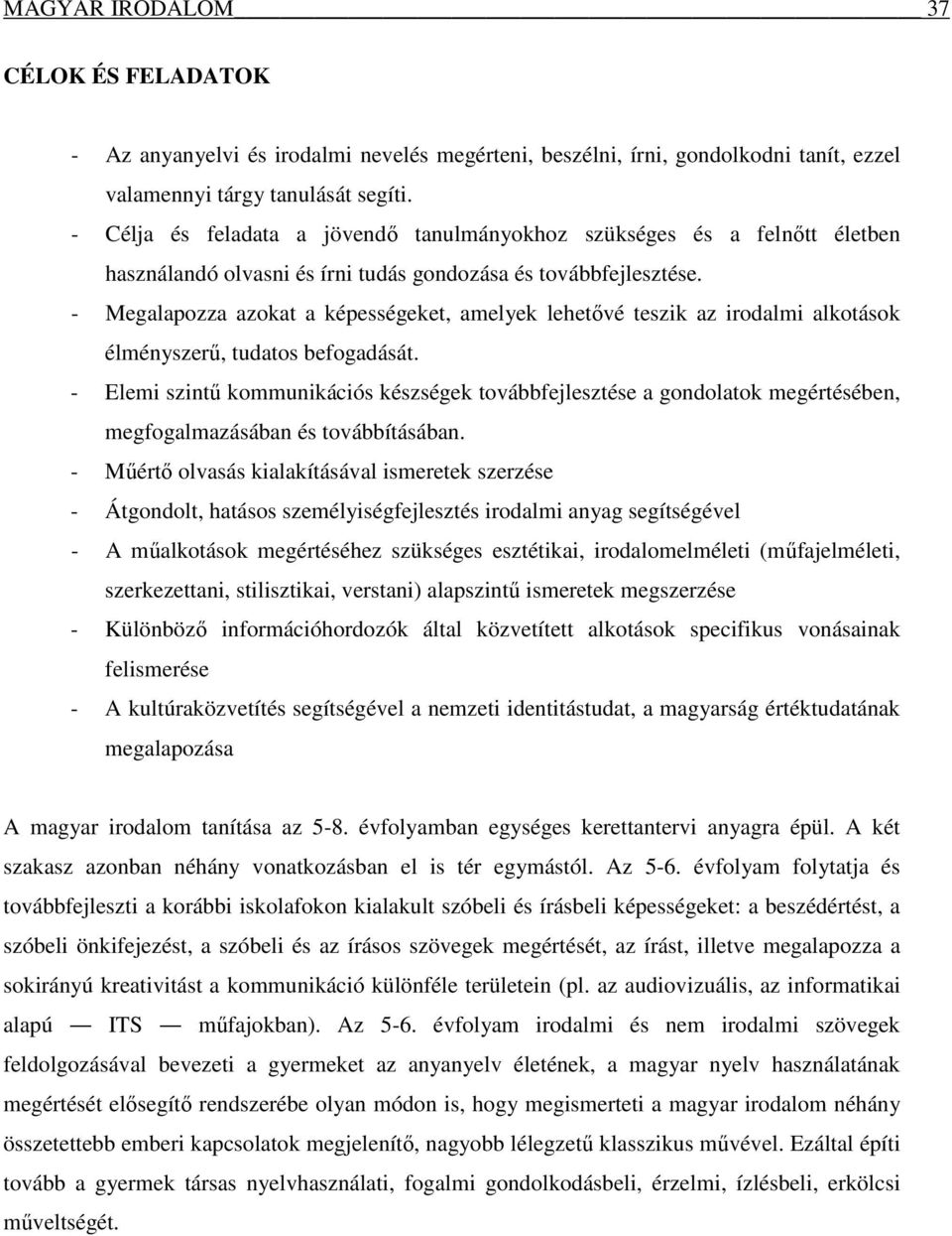 - Megalapozza azokat a képességeket, amelyek lehetővé teszik az irodalmi alkotások élményszerű, tudatos befogadását.