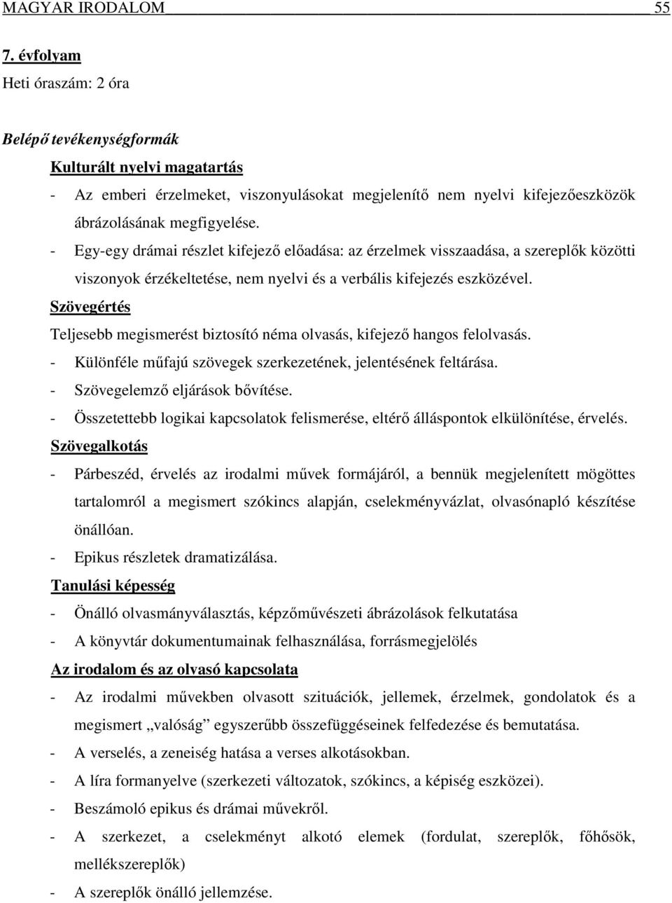 - Egy-egy drámai részlet kifejező előadása: az érzelmek visszaadása, a szereplők közötti viszonyok érzékeltetése, nem nyelvi és a verbális kifejezés eszközével.